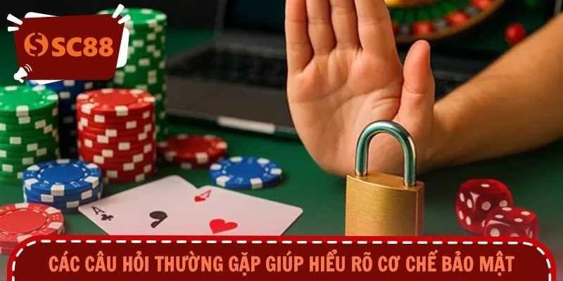 Các câu hỏi thường gặp giúp hiểu rõ cơ chế bảo mật