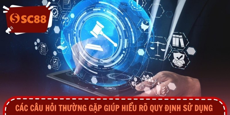 Các câu hỏi thường gặp giúp hiểu rõ quy định sử dụng 