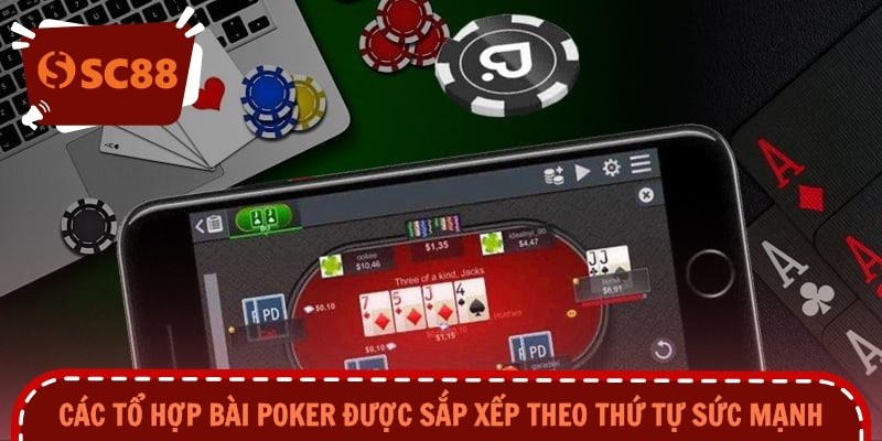 Các tổ hợp bài poker được sắp xếp theo thứ tự sức mạnh