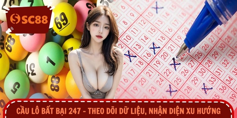 Cầu Lô Bất Bại 247 – Theo Dõi Dữ Liệu, Nhận Diện Xu Hướng