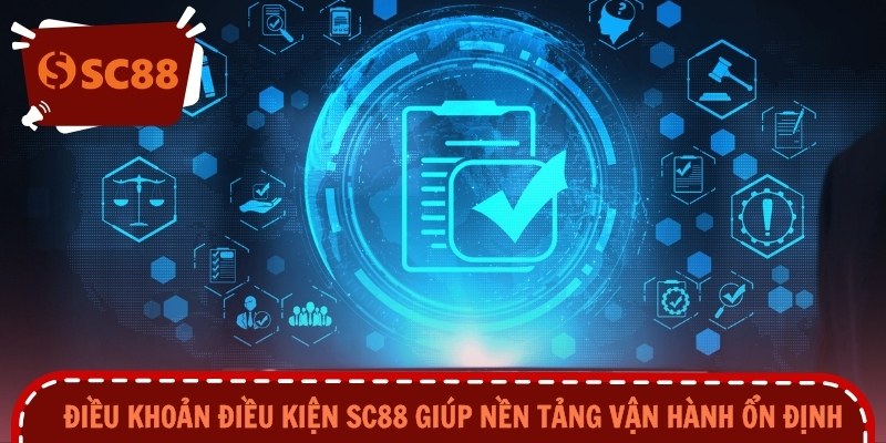 Điều khoản điều kiện SC88 giúp nền tảng vận hành ổn định