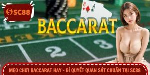 Mẹo Chơi Baccarat Hay – Bí Quyết Quan Sát Chuẩn Tại SC88