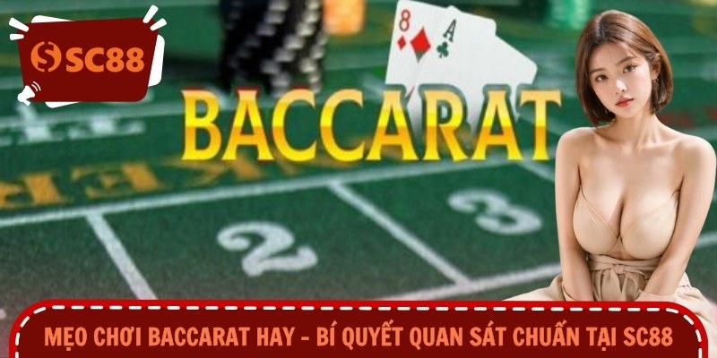 Mẹo Chơi Baccarat Hay – Bí Quyết Quan Sát Chuẩn Tại SC88
