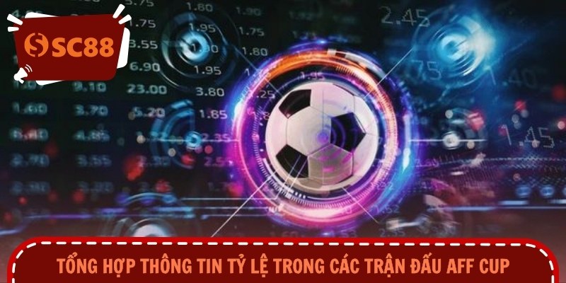 Tổng hợp thông tin tỷ lệ trong các trận đấu AFF CUP